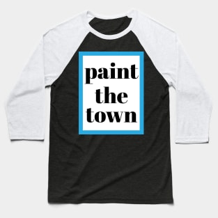 PAINT THE TOWN Baseball T-Shirt